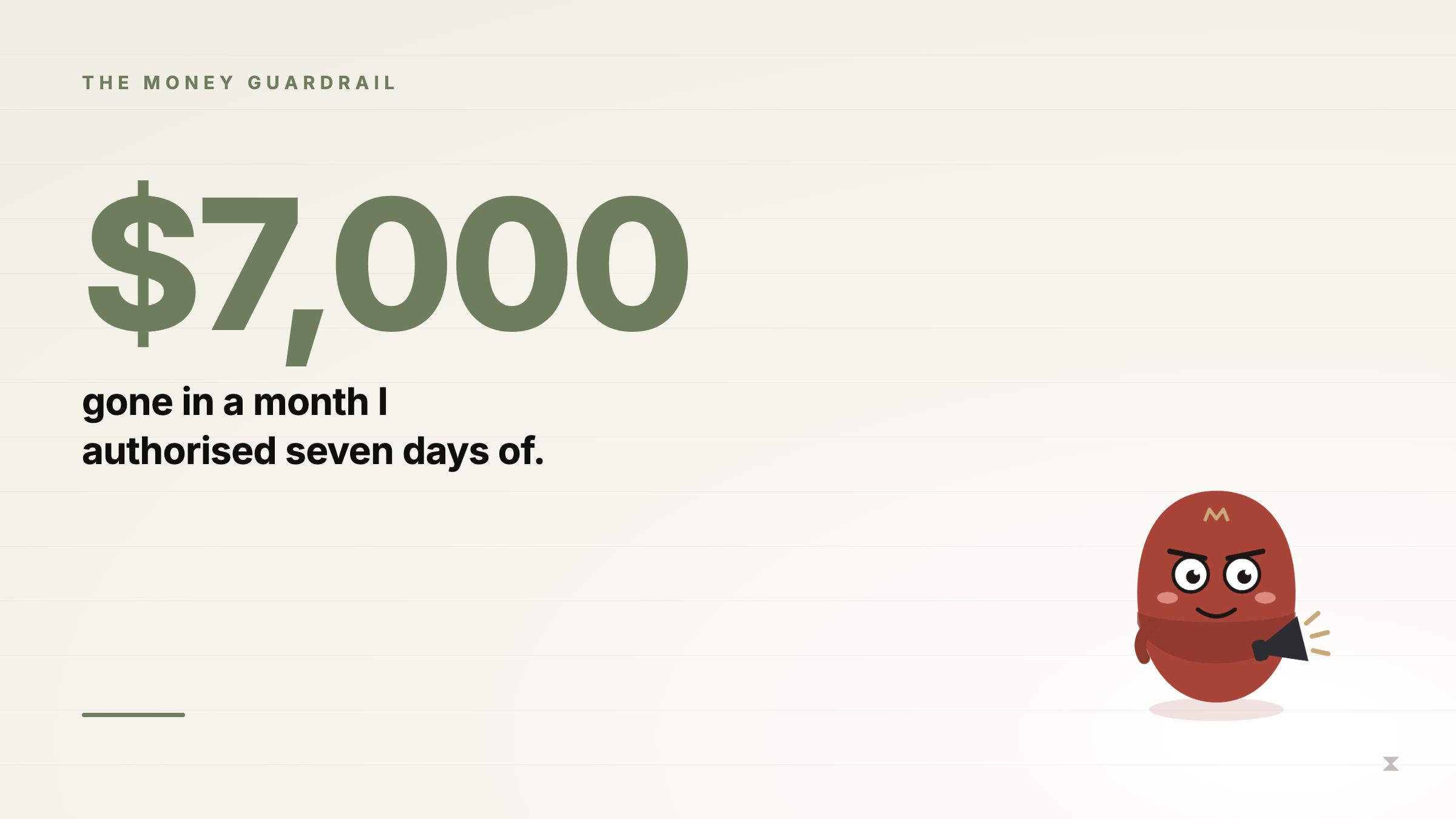 Cover: $7,000 — gone in a month I authorised seven days of.