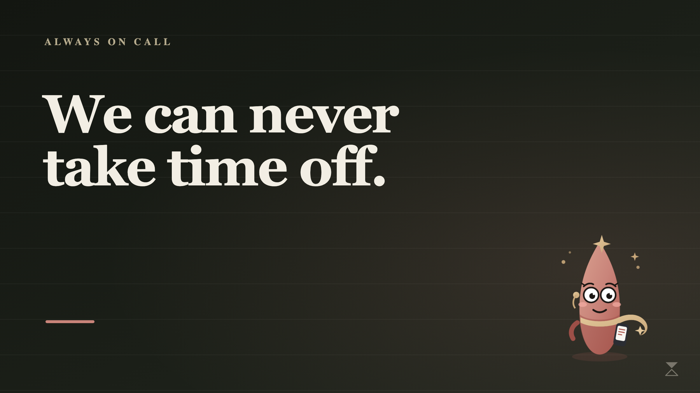 Dark cover: we can never take time off.